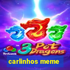 carlinhos meme